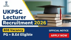 UKPSC Lecturer Bharti 2026 – 808 Posts Eligibility, Age Limit & Online Form