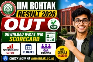 IIM Rohtak Result 2026 Out – Download IPMAT IPM Scorecard at iimrohtak.ac.in, Category-wise Cutoff, PI Dates, OAA Process