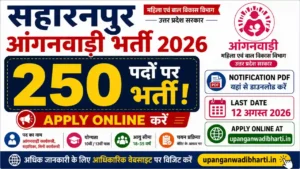 Saharanpur Anganwadi Bharti 2026 Apply Online: 250 पदों पर भर्ती, Notification PDF , Last Date 12 August