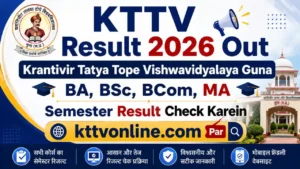 KTTV Result 2026 Out – Krantivir Tatya Tope Vishwavidyalaya Guna BA, BSc, BCom, MA Semester Result Check Karein kttvonline.com Par